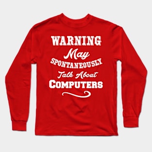 Warning May Spontaneously Talk about Computers Long Sleeve T-Shirt